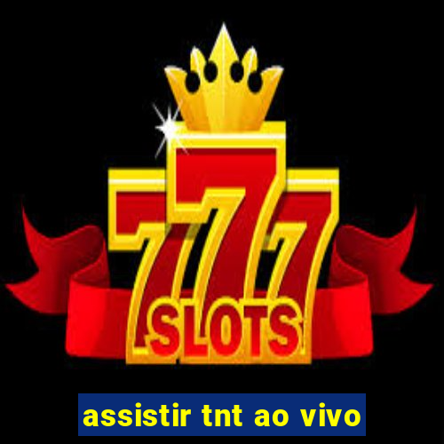assistir tnt ao vivo